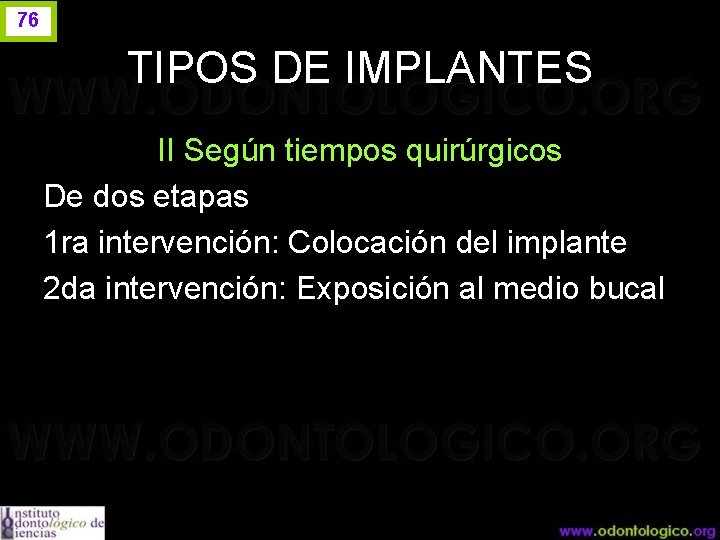76 TIPOS DE IMPLANTES II Según tiempos quirúrgicos De dos etapas 1 ra intervención: