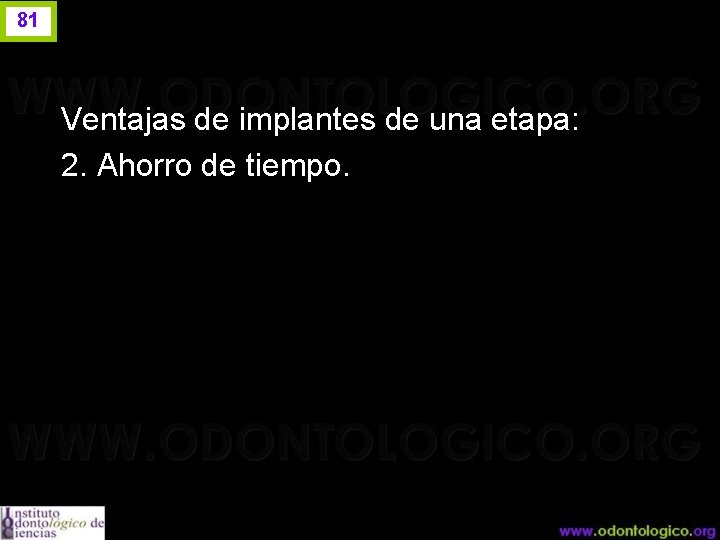 81 Ventajas de implantes de una etapa: 2. Ahorro de tiempo. 