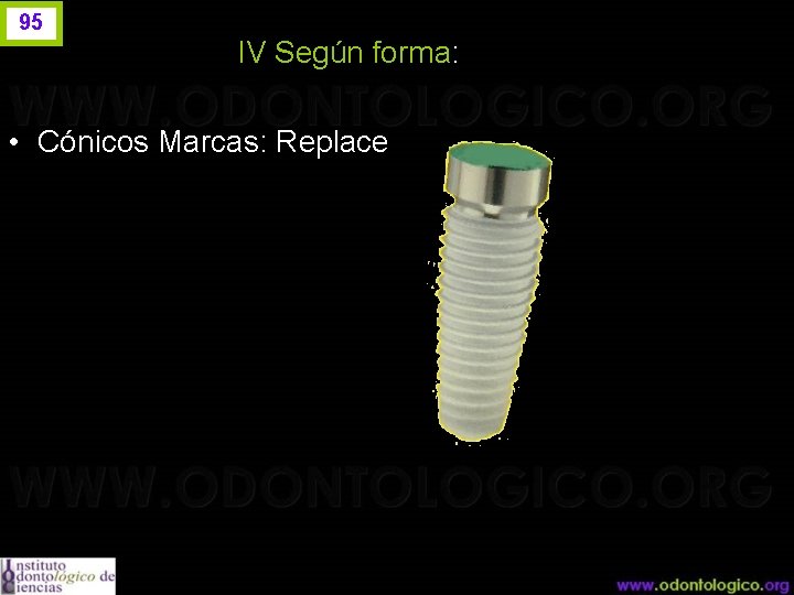 95 IV Según forma: • Cónicos Marcas: Replace 