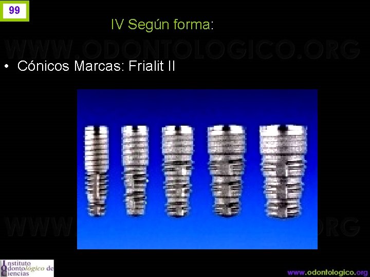 99 IV Según forma: • Cónicos Marcas: Frialit II 