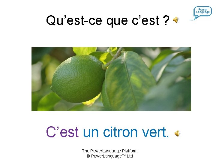 Qu’est-ce que c’est ? C’est un citron vert. The Power. Language Platform © Power.