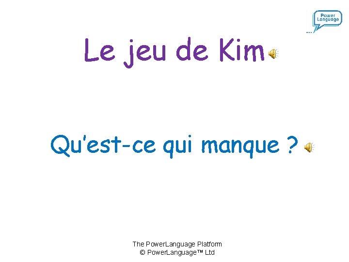 Le jeu de Kim Qu’est-ce qui manque ? The Power. Language Platform © Power.