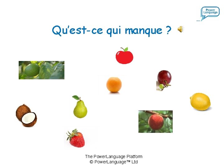 Qu’est-ce qui manque ? The Power. Language Platform © Power. Language™ Ltd 