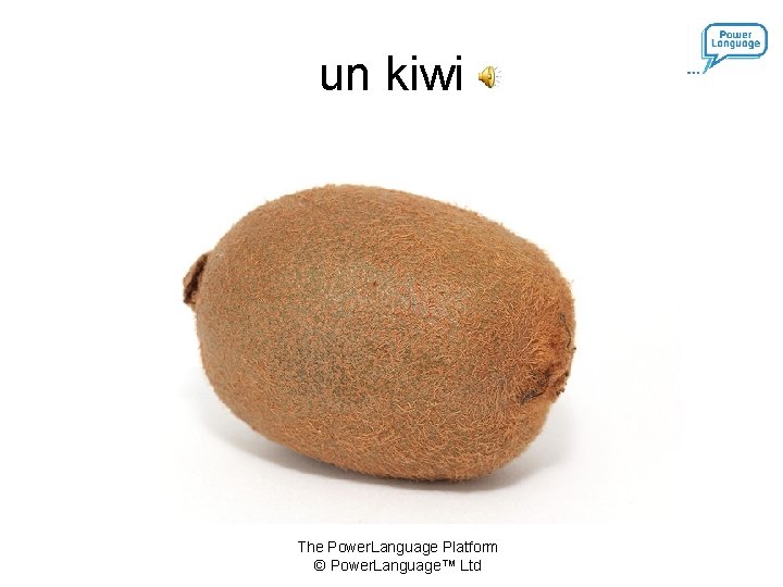 un kiwi The Power. Language Platform © Power. Language™ Ltd 