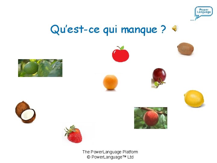 Qu’est-ce qui manque ? The Power. Language Platform © Power. Language™ Ltd 