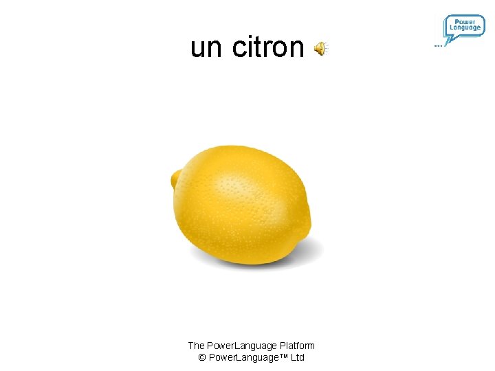 un citron The Power. Language Platform © Power. Language™ Ltd 