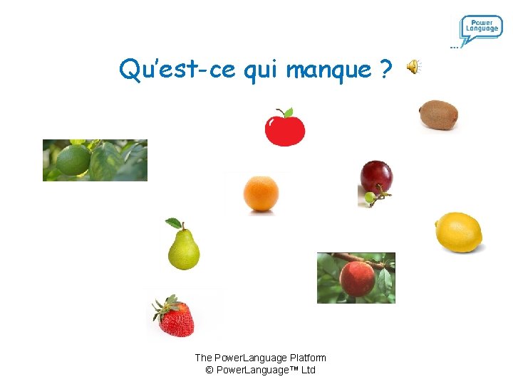 Qu’est-ce qui manque ? The Power. Language Platform © Power. Language™ Ltd 