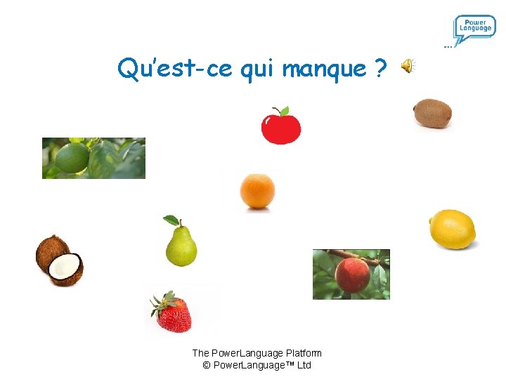 Qu’est-ce qui manque ? The Power. Language Platform © Power. Language™ Ltd 