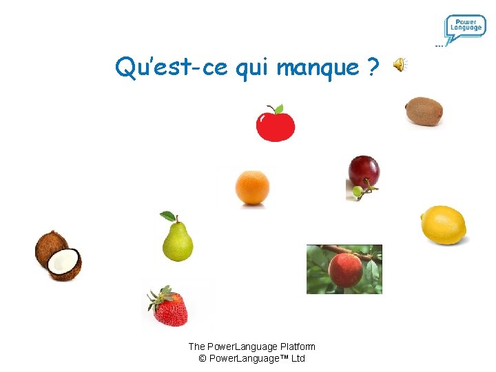 Qu’est-ce qui manque ? The Power. Language Platform © Power. Language™ Ltd Qu’est-ce qui manque ? The Power. Language Platform © Power. Language™ Ltd