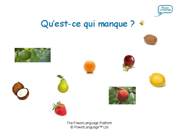 Qu’est-ce qui manque ? The Power. Language Platform © Power. Language™ Ltd Qu’est-ce qui manque ? The Power. Language Platform © Power. Language™ Ltd