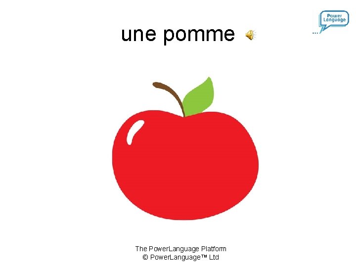 une pomme The Power. Language Platform © Power. Language™ Ltd une pomme The Power. Language Platform © Power. Language™ Ltd