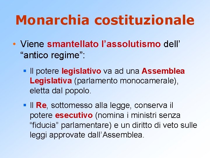 Monarchia costituzionale • Viene smantellato l’assolutismo dell’ “antico regime”: § Il potere legislativo va