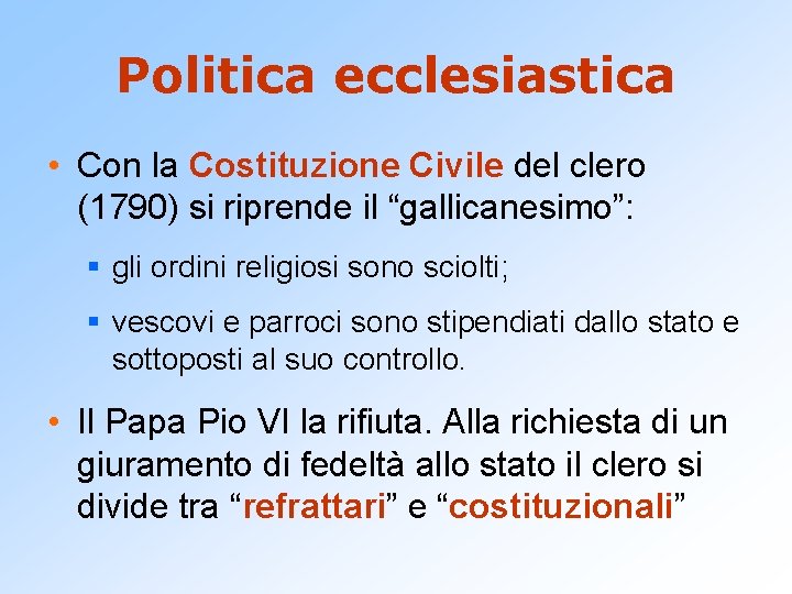 Politica ecclesiastica • Con la Costituzione Civile del clero (1790) si riprende il “gallicanesimo”: