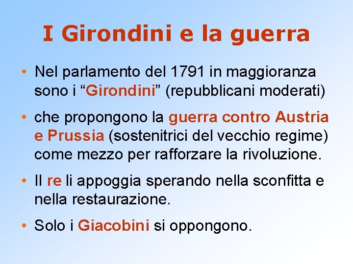 I Girondini e la guerra • Nel parlamento del 1791 in maggioranza sono i