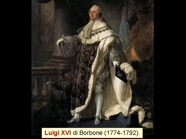 Luigi XVI di Borbone (1774 -1792). 