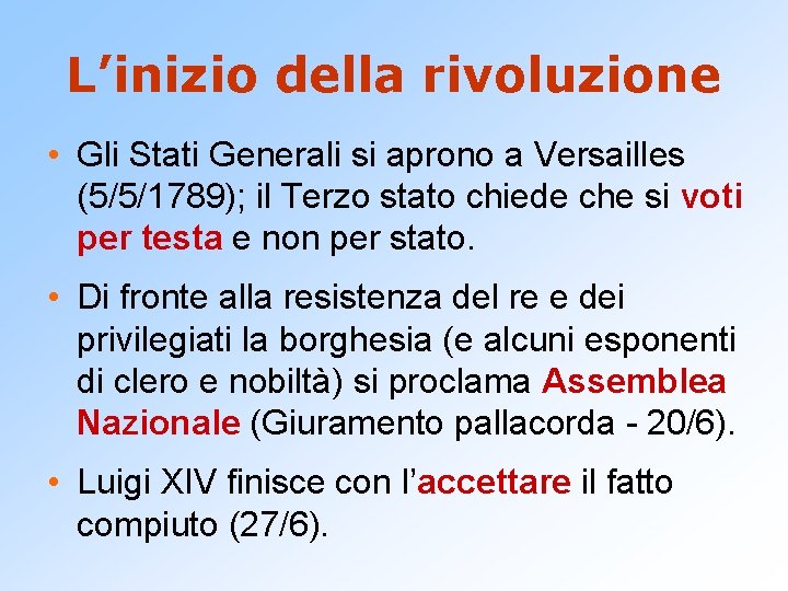 L’inizio della rivoluzione • Gli Stati Generali si aprono a Versailles (5/5/1789); il Terzo