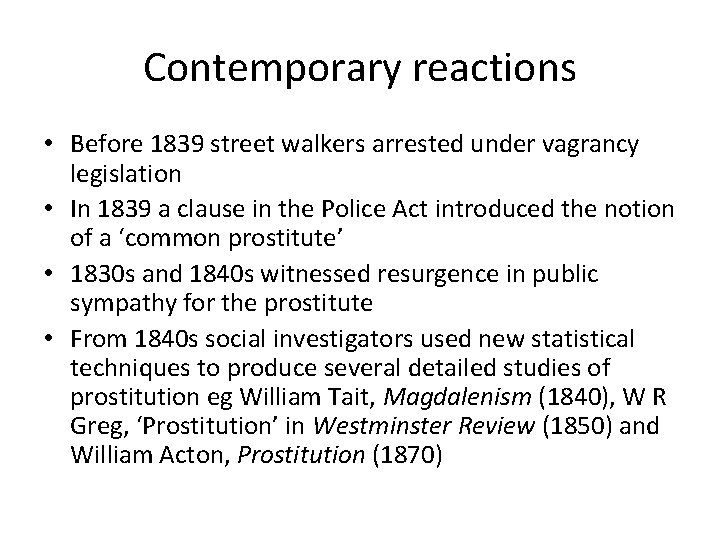 Contemporary reactions • Before 1839 street walkers arrested under vagrancy legislation • In 1839