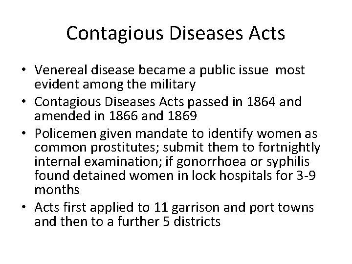 Contagious Diseases Acts • Venereal disease became a public issue most evident among the