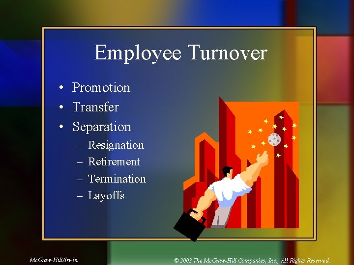 Employee Turnover • Promotion • Transfer • Separation – – Mc. Graw-Hill/Irwin Resignation Retirement