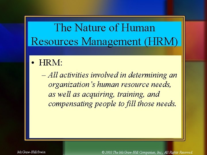 The Nature of Human Resources Management (HRM) • HRM: – All activities involved in
