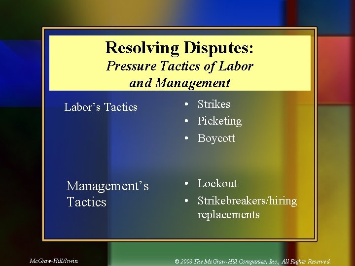 Resolving Disputes: Pressure Tactics of Labor and Management Labor’s Tactics • Strikes • Picketing