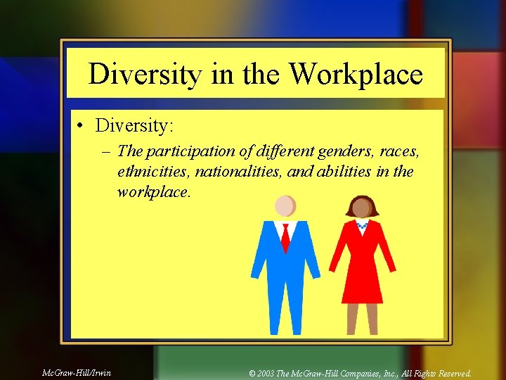 Diversity in the Workplace • Diversity: – The participation of different genders, races, ethnicities,