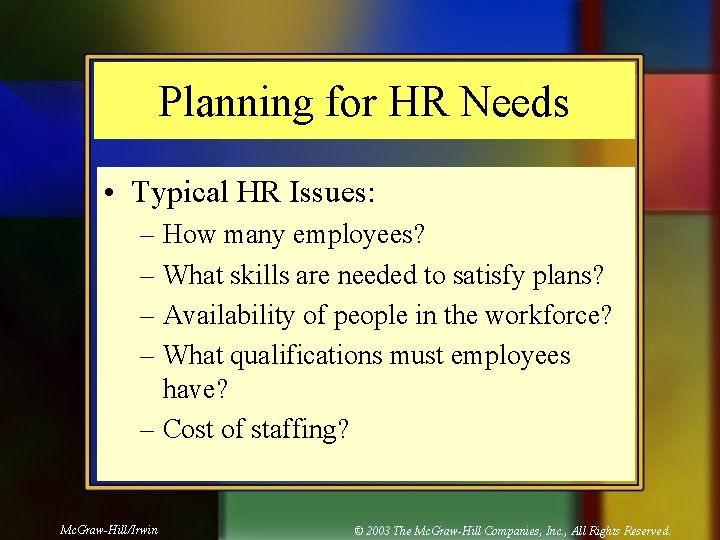 Planning for HR Needs • Typical HR Issues: – How many employees? – What