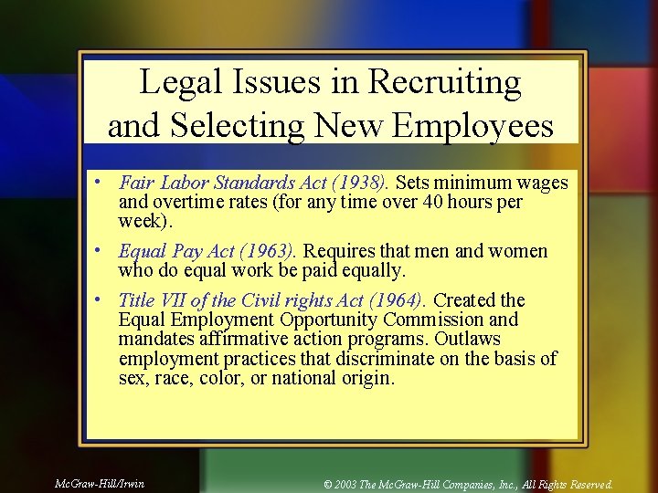 Legal Issues in Recruiting and Selecting New Employees • Fair Labor Standards Act (1938).