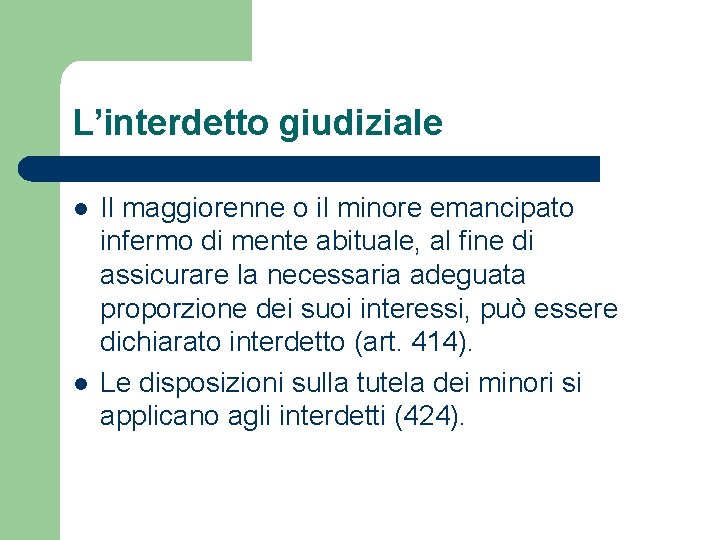 L’interdetto giudiziale l l Il maggiorenne o il minore emancipato infermo di mente abituale,