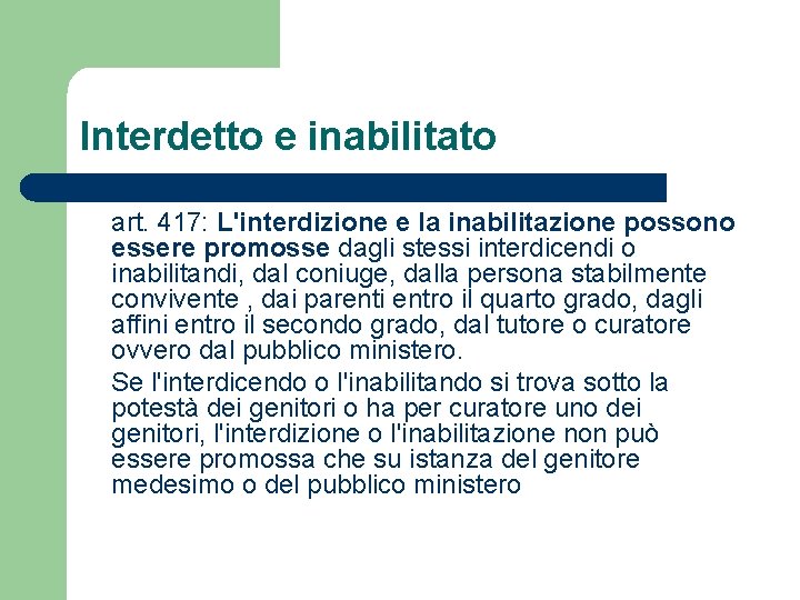 Interdetto e inabilitato art. 417: L'interdizione e la inabilitazione possono essere promosse dagli stessi