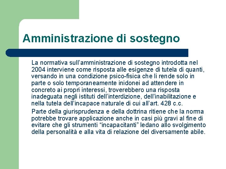 Amministrazione di sostegno La normativa sull’amministrazione di sostegno introdotta nel 2004 interviene come risposta