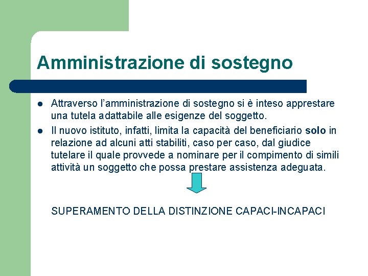 Amministrazione di sostegno l l Attraverso l’amministrazione di sostegno si è inteso apprestare una