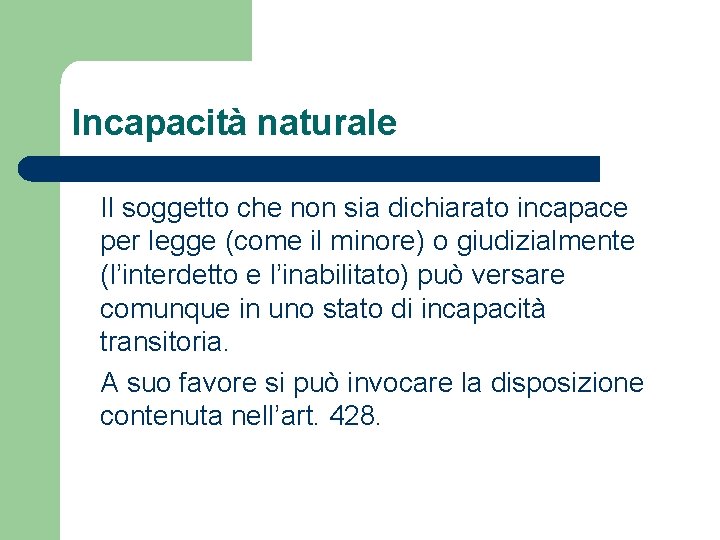 Incapacità naturale Il soggetto che non sia dichiarato incapace per legge (come il minore)