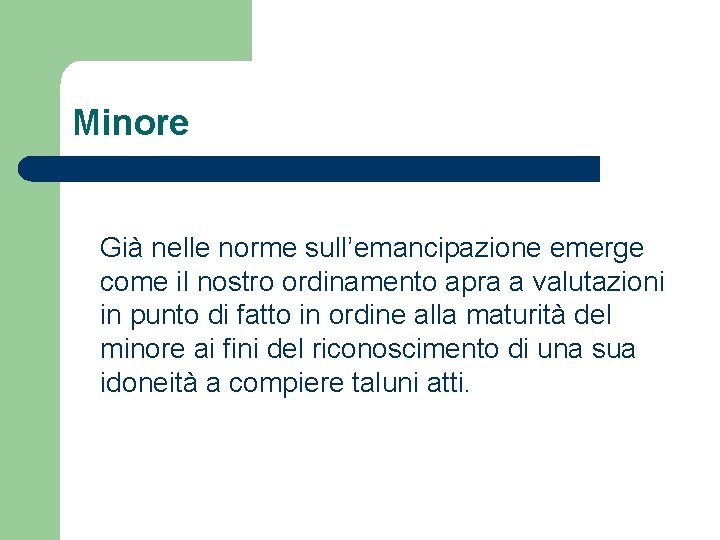 Minore Già nelle norme sull’emancipazione emerge come il nostro ordinamento apra a valutazioni in