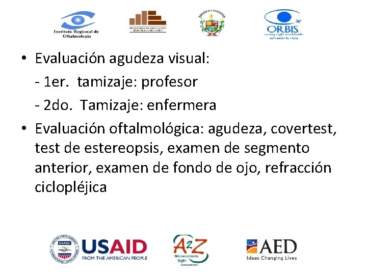  • Evaluación agudeza visual: - 1 er. tamizaje: profesor - 2 do. Tamizaje: