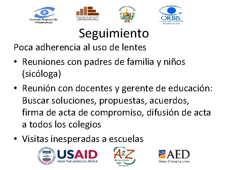 Seguimiento Poca adherencia al uso de lentes • Reuniones con padres de familia y