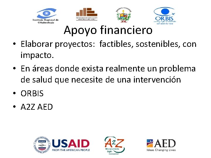 Apoyo financiero • Elaborar proyectos: factibles, sostenibles, con impacto. • En áreas donde exista
