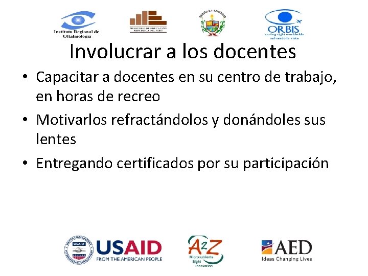 Involucrar a los docentes • Capacitar a docentes en su centro de trabajo, en