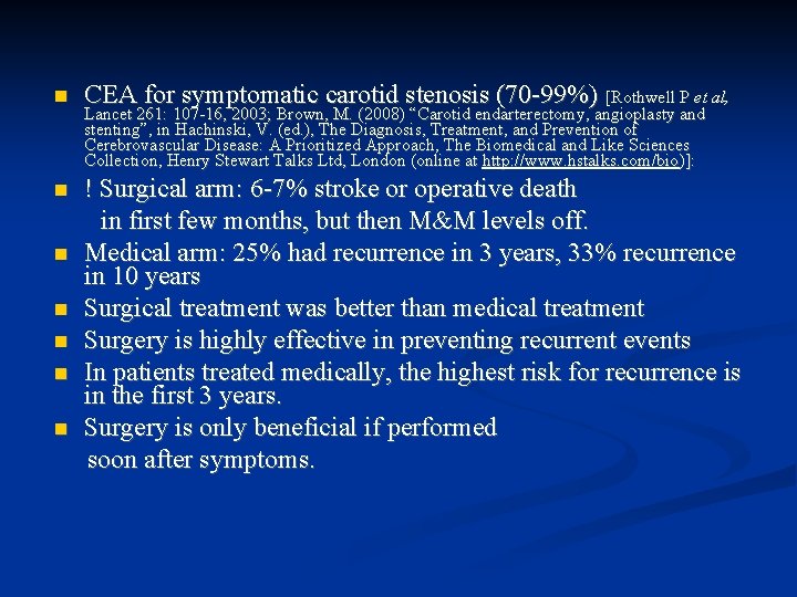  CEA for symptomatic carotid stenosis (70 -99%) [Rothwell P et al, ! Surgical