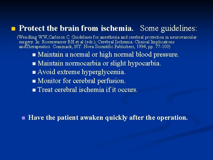  Protect the brain from ischemia. Some guidelines: (Wendling WW, Carlsson C. Guidelines for