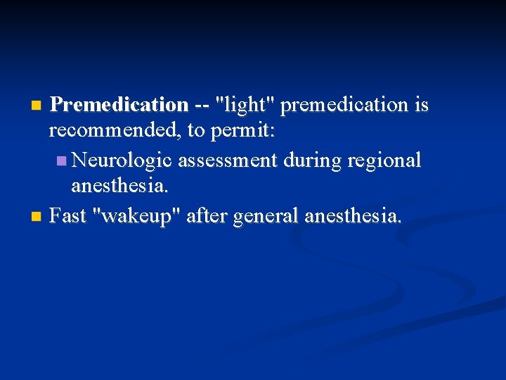 Premedication -- "light" premedication is recommended, to permit: Neurologic assessment during regional anesthesia. Fast