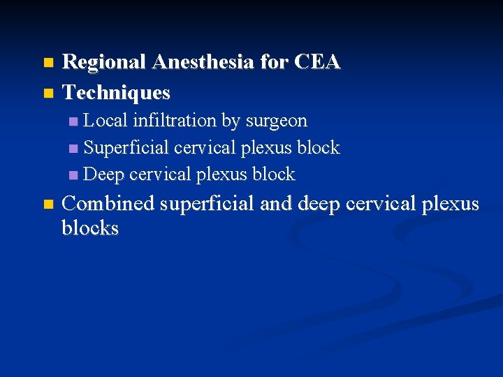 Regional Anesthesia for CEA Techniques Local infiltration by surgeon Superficial cervical plexus block Deep