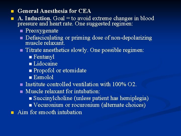  General Anesthesia for CEA A. Induction. Goal = to avoid extreme changes in