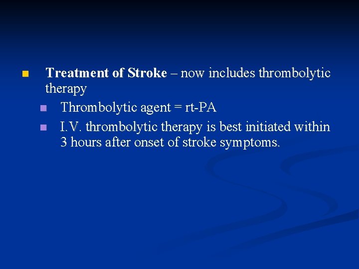  Treatment of Stroke – now includes thrombolytic therapy Thrombolytic agent = rt-PA I.