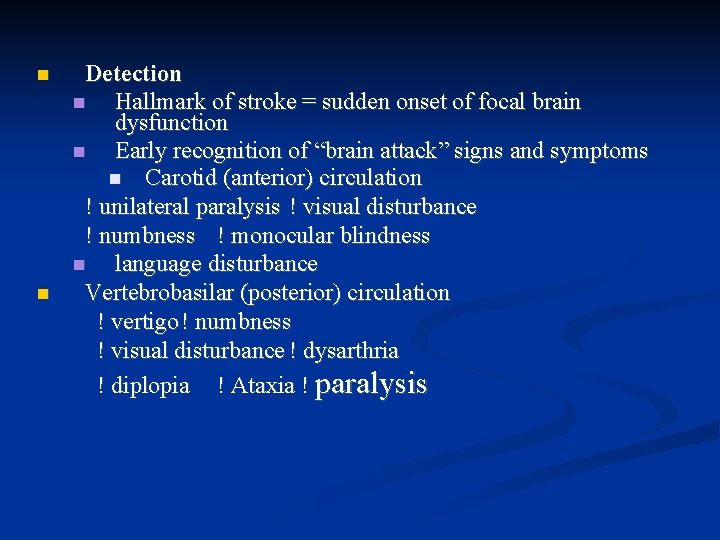  Detection Hallmark of stroke = sudden onset of focal brain dysfunction Early recognition