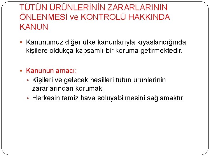 TÜTÜN ÜRÜNLERİNİN ZARARLARININ ÖNLENMESİ ve KONTROLÜ HAKKINDA KANUN § Kanunumuz diğer ülke kanunlarıyla kıyaslandığında