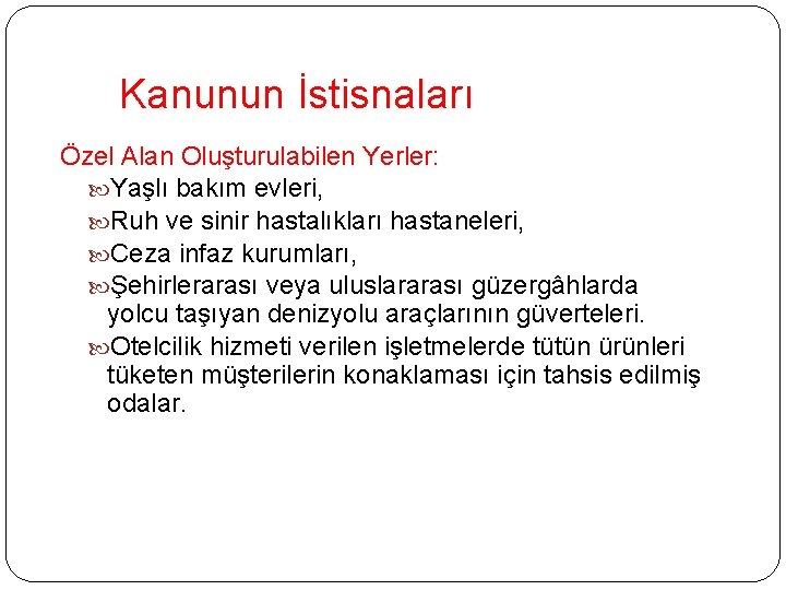 Kanunun İstisnaları Özel Alan Oluşturulabilen Yerler: Yaşlı bakım evleri, Ruh ve sinir hastalıkları hastaneleri,