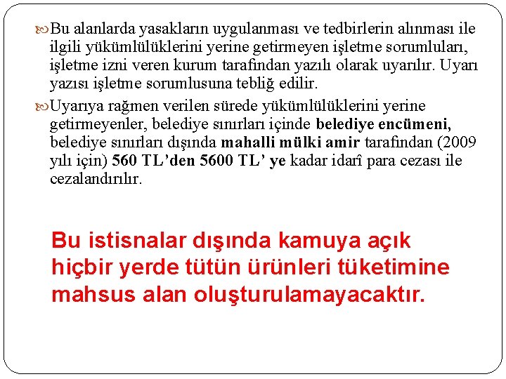  Bu alanlarda yasakların uygulanması ve tedbirlerin alınması ile ilgili yükümlülüklerini yerine getirmeyen işletme