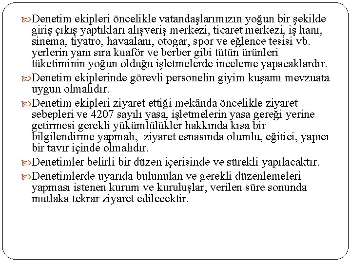  Denetim ekipleri öncelikle vatandaşlarımızın yoğun bir şekilde giriş çıkış yaptıkları alışveriş merkezi, ticaret