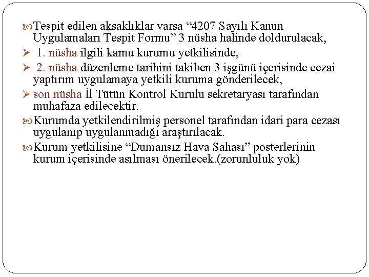  Tespit edilen aksaklıklar varsa “ 4207 Sayılı Kanun Uygulamaları Tespit Formu” 3 nüsha